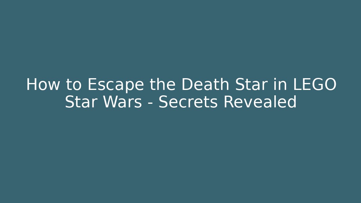 How to Escape the Death Star in LEGO Star Wars – Secrets Revealed