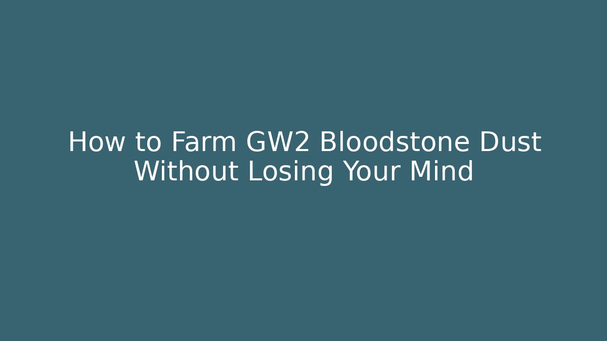 How to Farm GW2 Bloodstone Dust Without Losing Your Mind