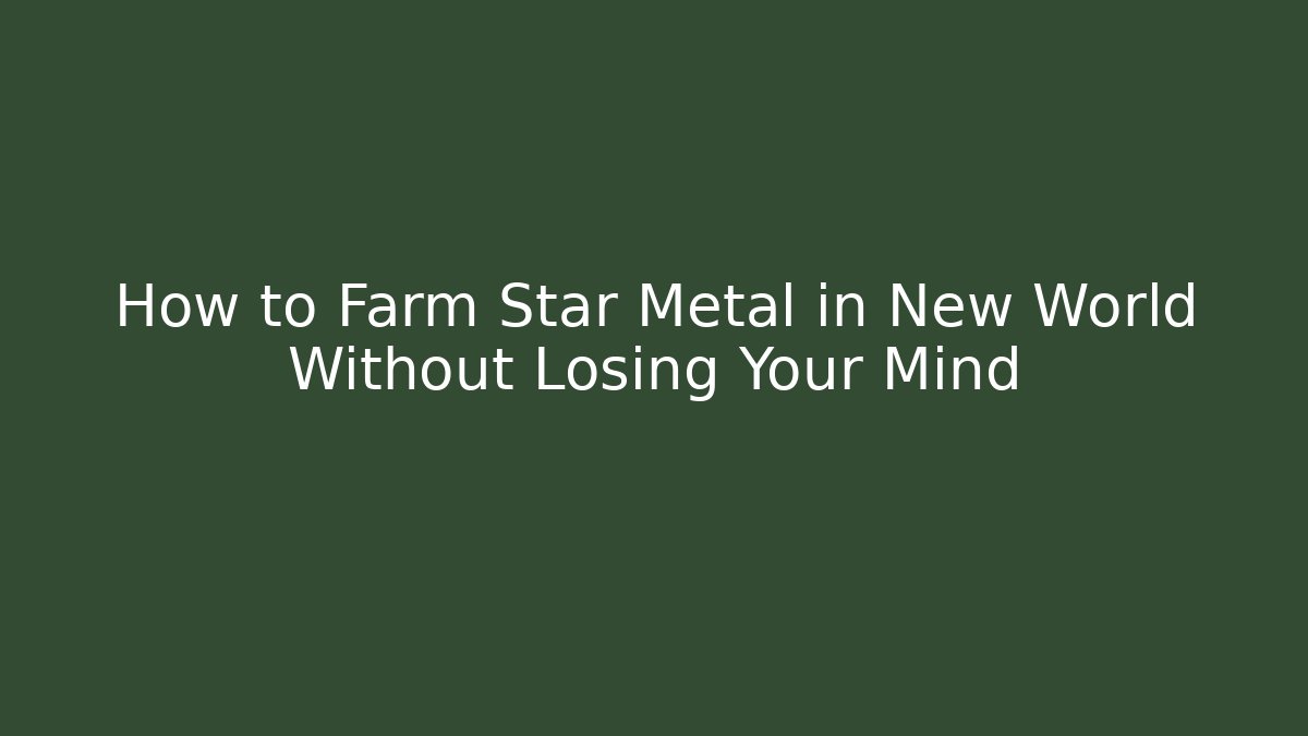 How to Farm Star Metal in New World Without Losing Your Mind