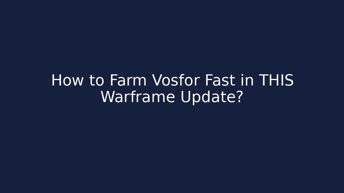 How to Farm Vosfor Fast in THIS Warframe Update?