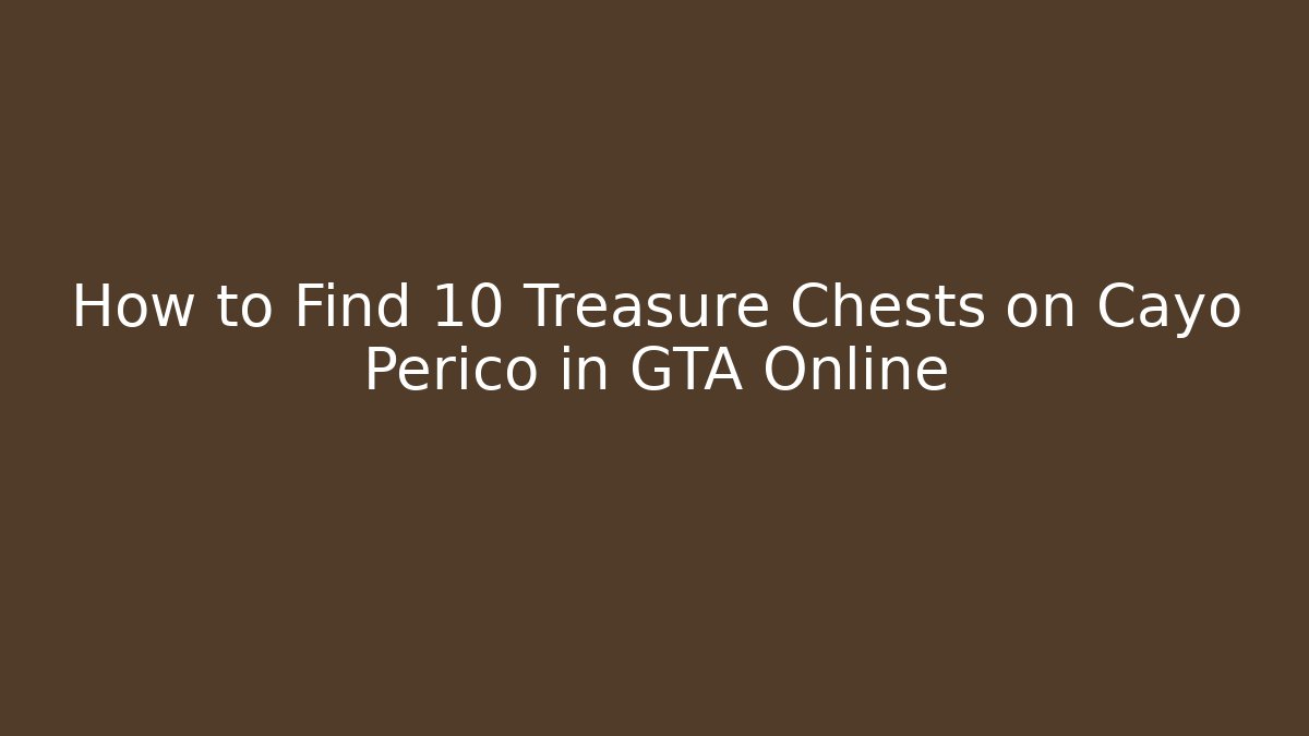 How to Find 10 Treasure Chests on Cayo Perico in GTA Online
