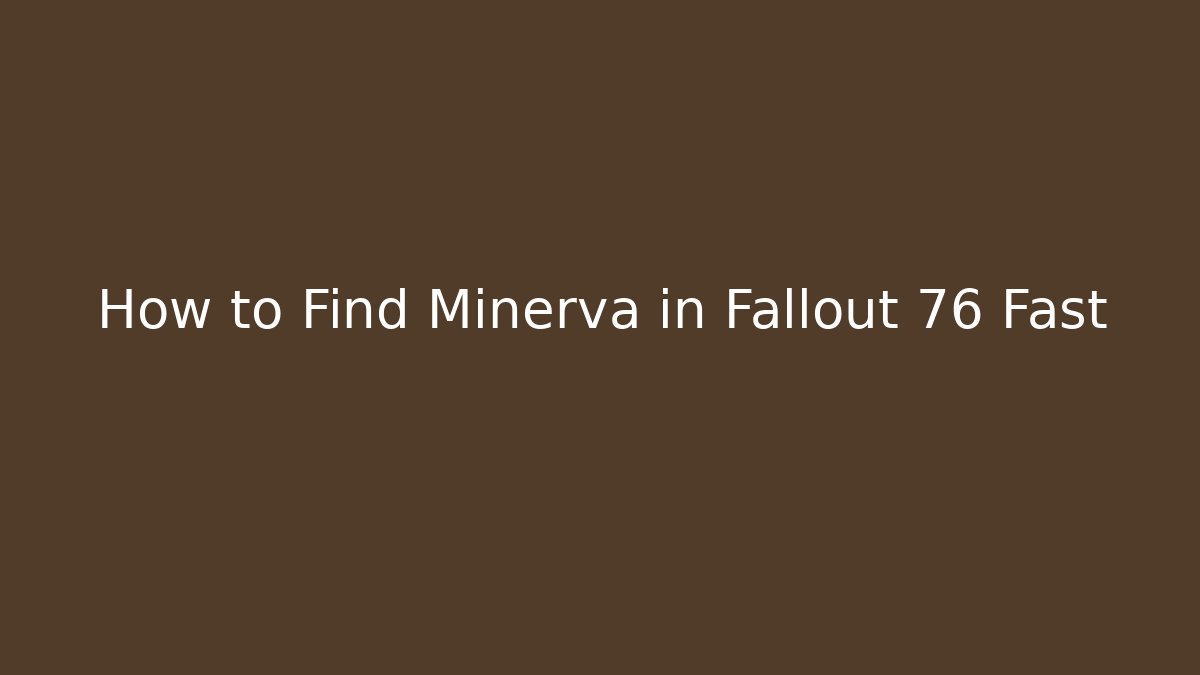 How to Find Minerva in Fallout 76 Fast - Felix Cat Insurance