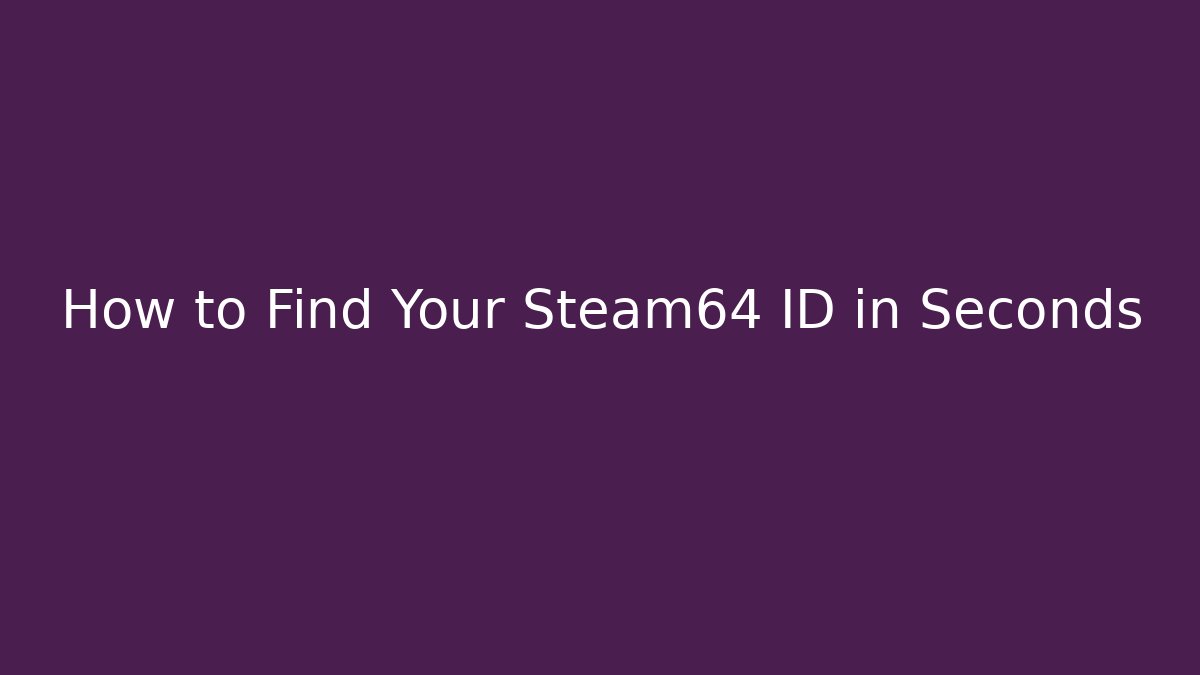 How to Find Your Steam64 ID in Seconds