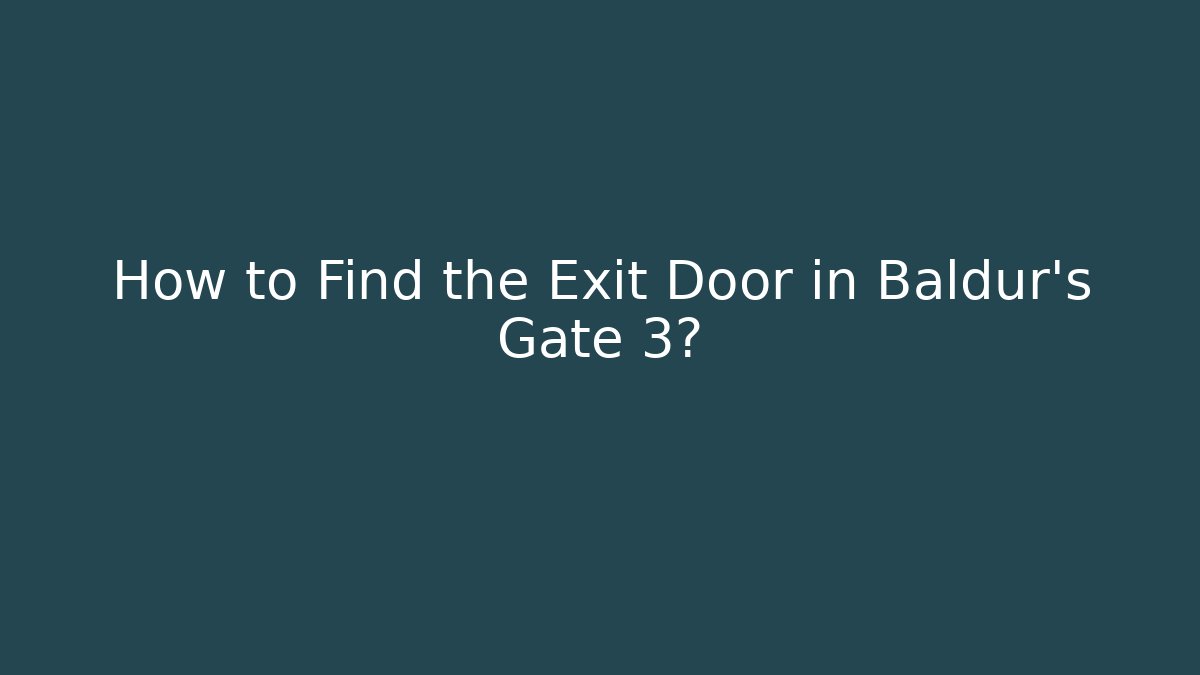 How to Find the Exit Door in Baldur's Gate 3?