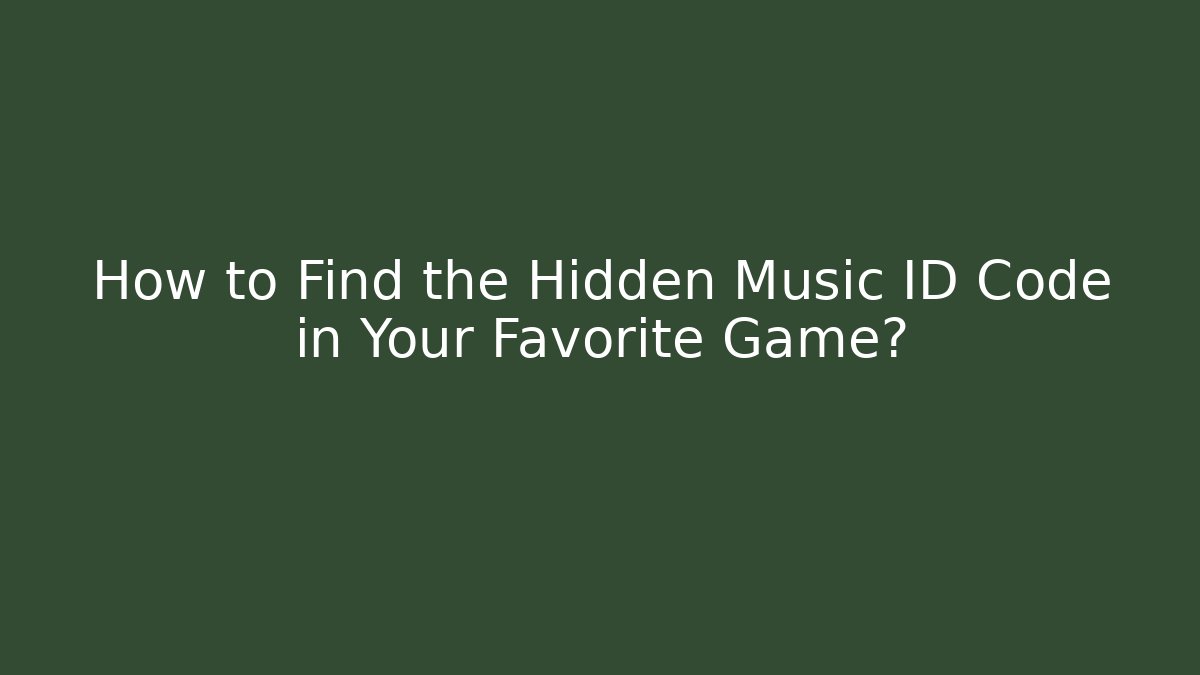 How to Find the Hidden Music ID Code in Your Favorite Game?