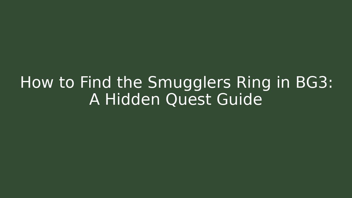 How to Find the Smugglers Ring in BG3: A Hidden Quest Guide
