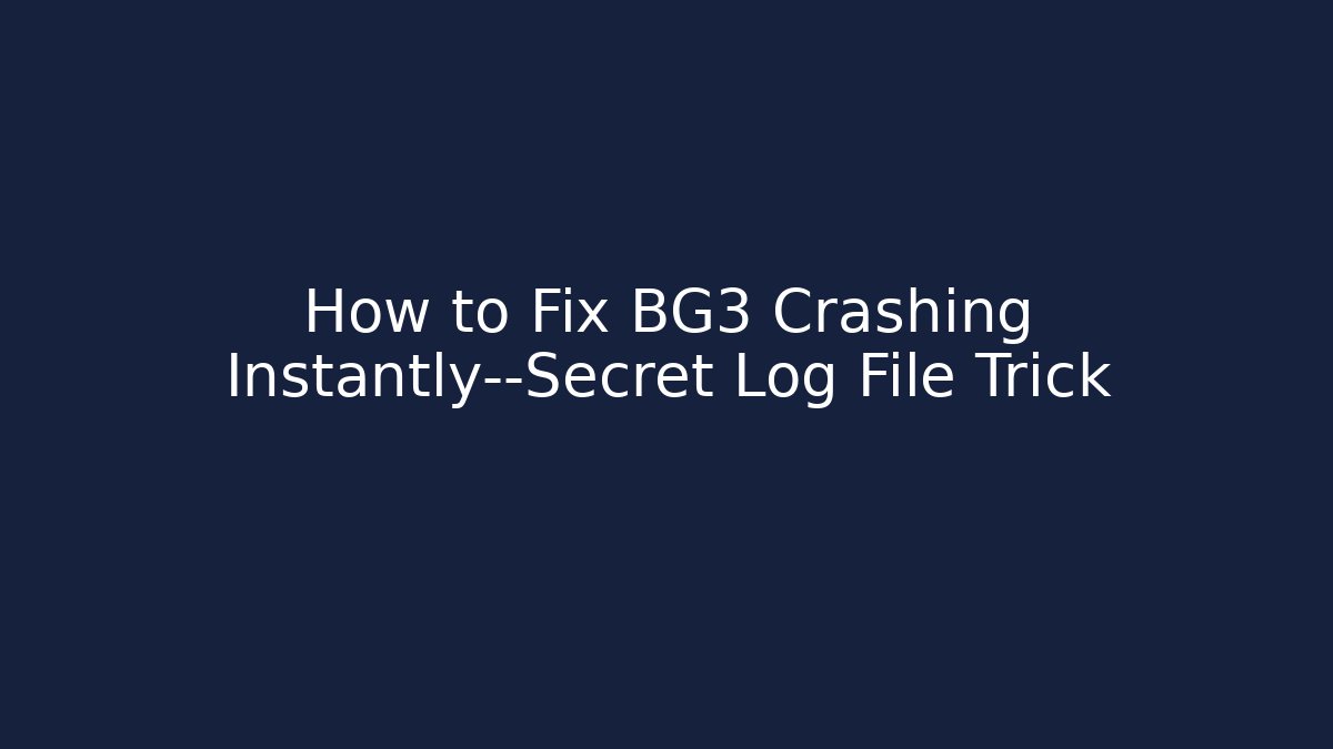 How to Fix BG3 Crashing Instantly—Secret Log File Trick