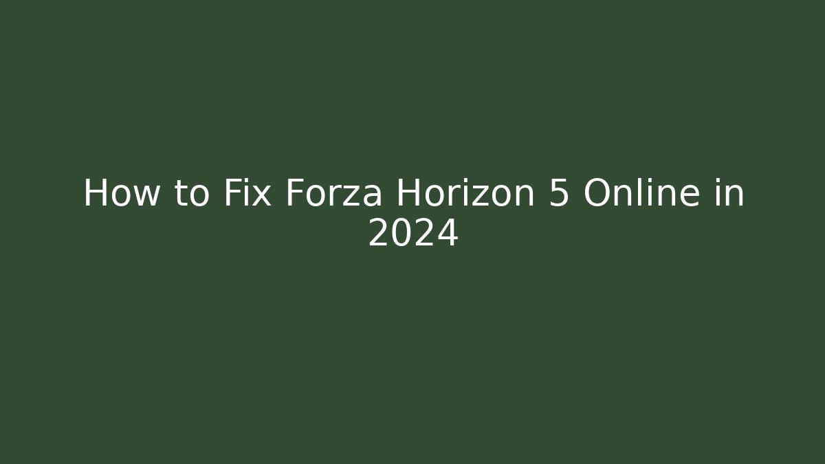How to Fix Forza Horizon 5 Online in 2024