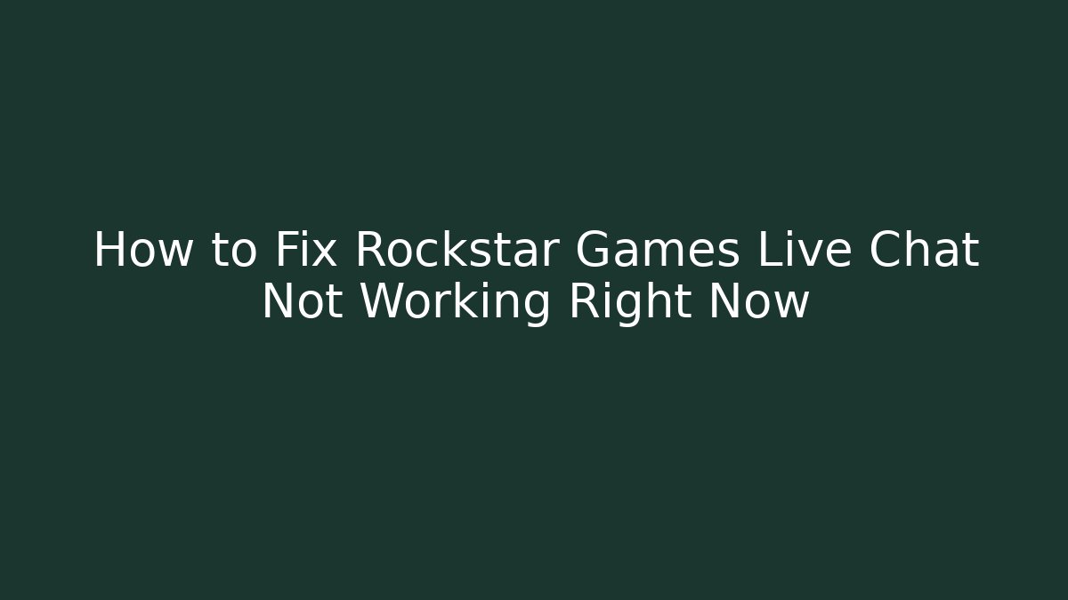 How to Fix Rockstar Games Live Chat Not Working Right Now