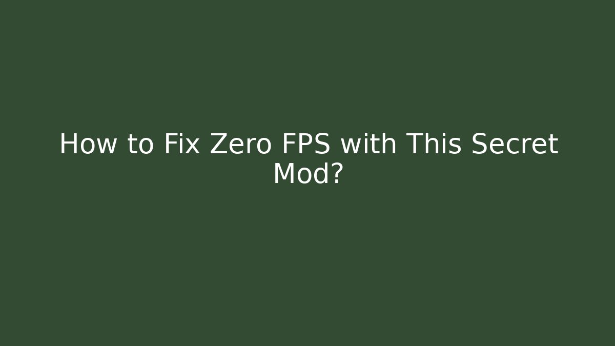 How to Fix Zero FPS with This Secret Mod?