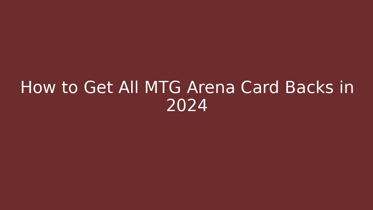 How to Get All MTG Arena Card Backs in 2024