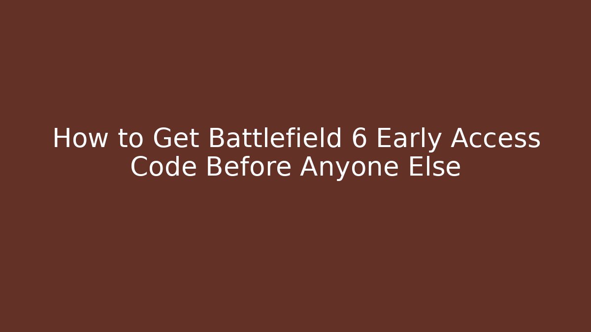 How to Get Battlefield 6 Early Access Code Before Anyone Else