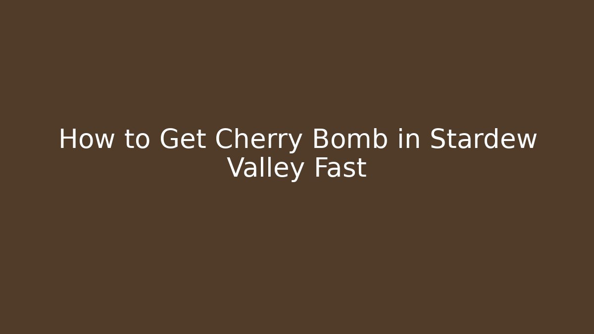 How to Get Cherry Bomb in Stardew Valley Fast