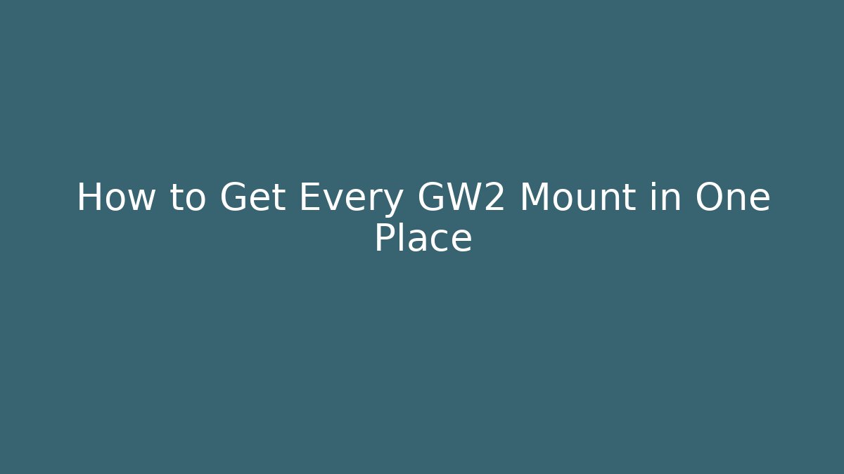 How to Get Every GW2 Mount in One Place