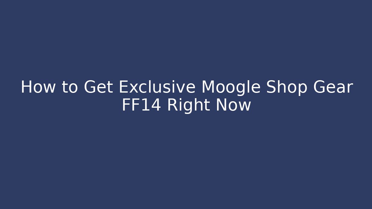 How to Get Exclusive Moogle Shop Gear FF14 Right Now