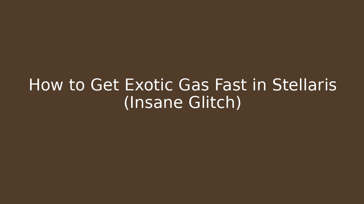 How to Get Exotic Gas Fast in Stellaris (Insane Glitch)