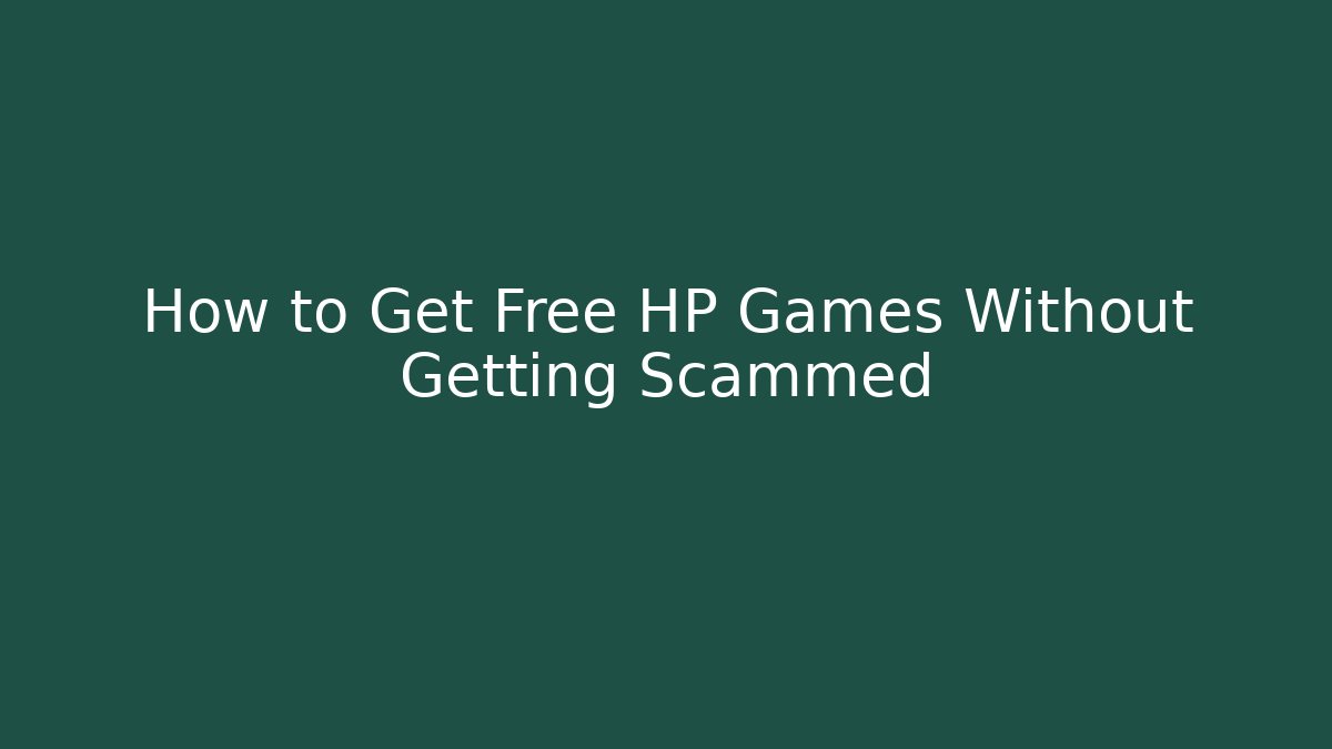 How to Get Free HP Games Without Getting Scammed
