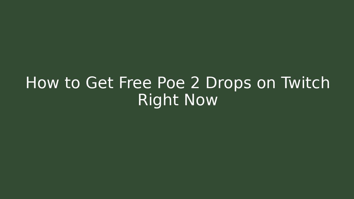 How to Get Free Poe 2 Drops on Twitch Right Now