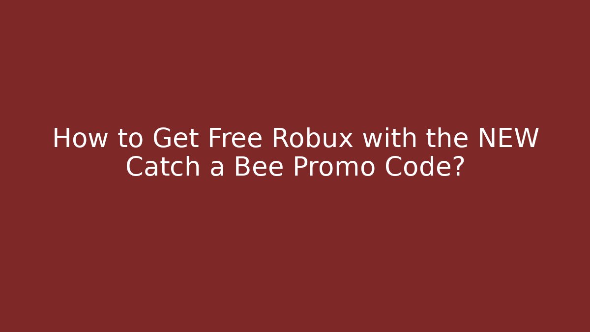 How to Get Free Robux with the NEW Catch a Bee Promo Code? - Felix Cat Insurance