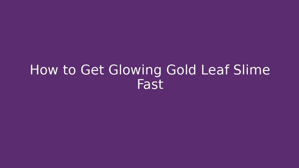 How to Get Glowing Gold Leaf Slime Fast