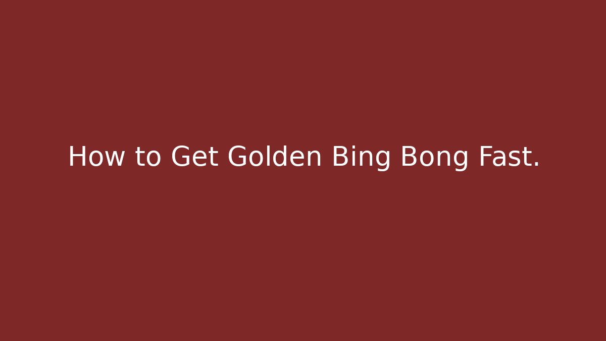 How to Get Golden Bing Bong Fast.