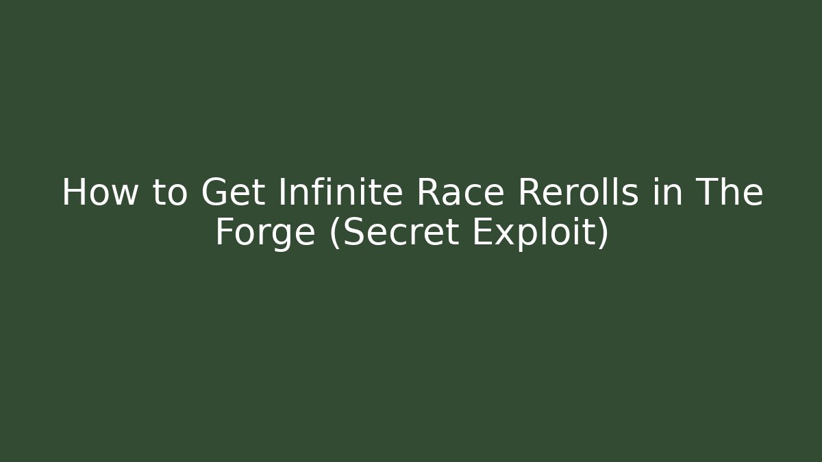 How to Get Infinite Race Rerolls in The Forge (Secret Exploit) - Felix Cat Insurance