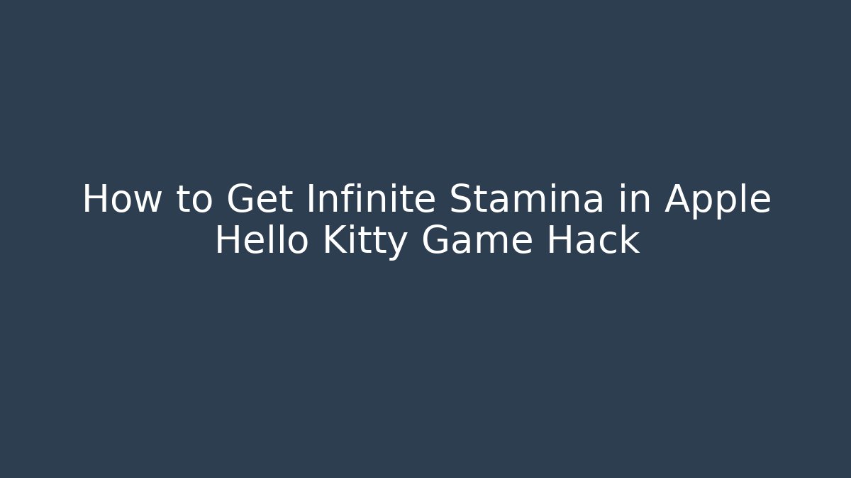 How to Get Infinite Stamina in Apple Hello Kitty Game Hack - Felix Cat Insurance