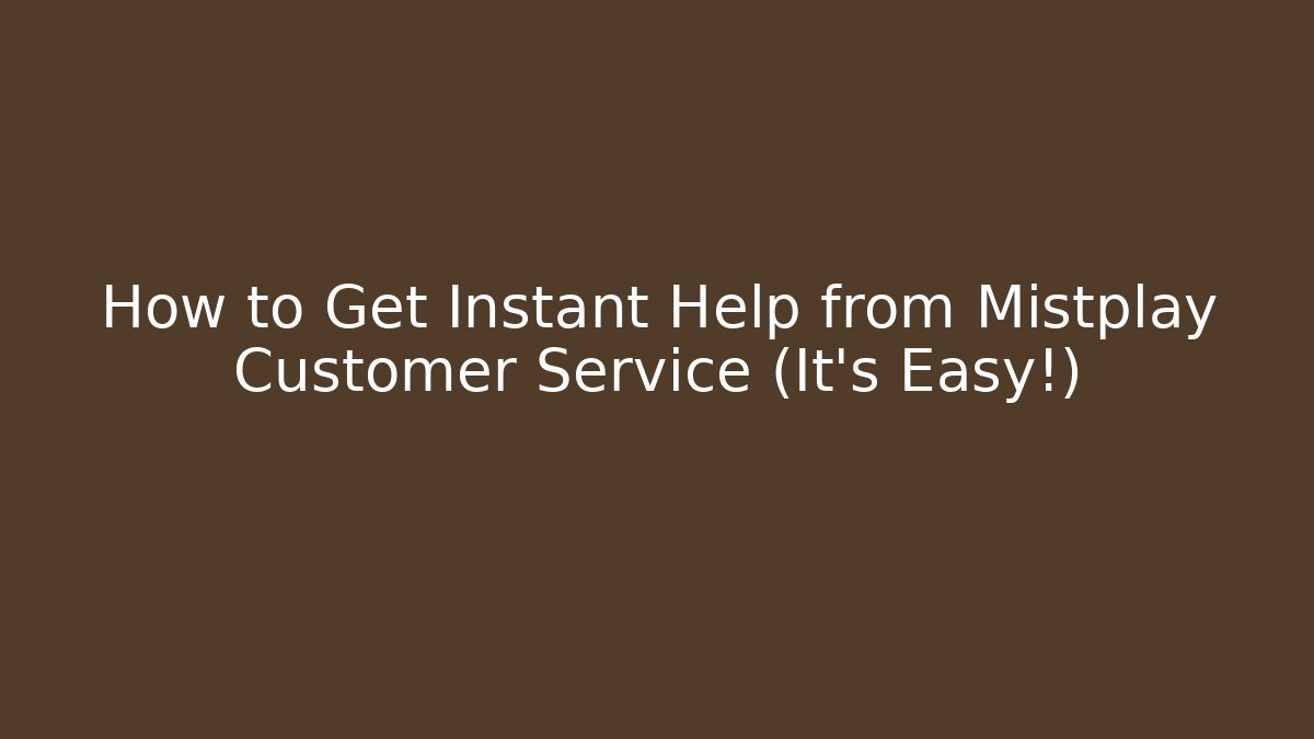 How to Get Instant Help from Mistplay Customer Service (It's Easy!) - Felix Cat Insurance