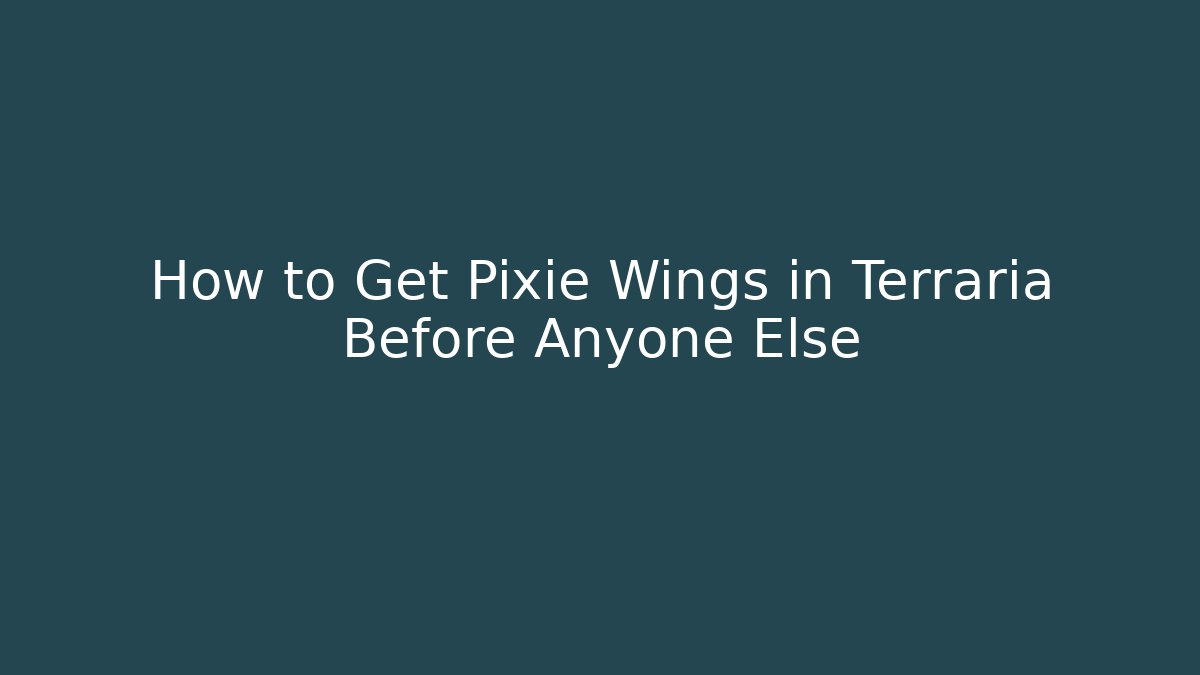 How to Get Pixie Wings in Terraria Before Anyone Else