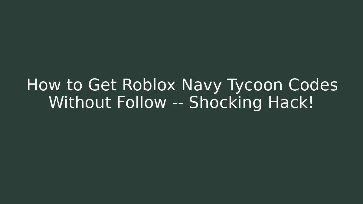How to Get Roblox Navy Tycoon Codes Without Follow — Shocking Hack! - Felix Cat Insurance
