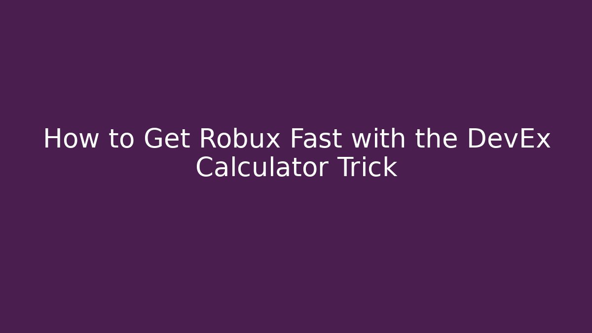 How to Get Robux Fast with the DevEx Calculator Trick