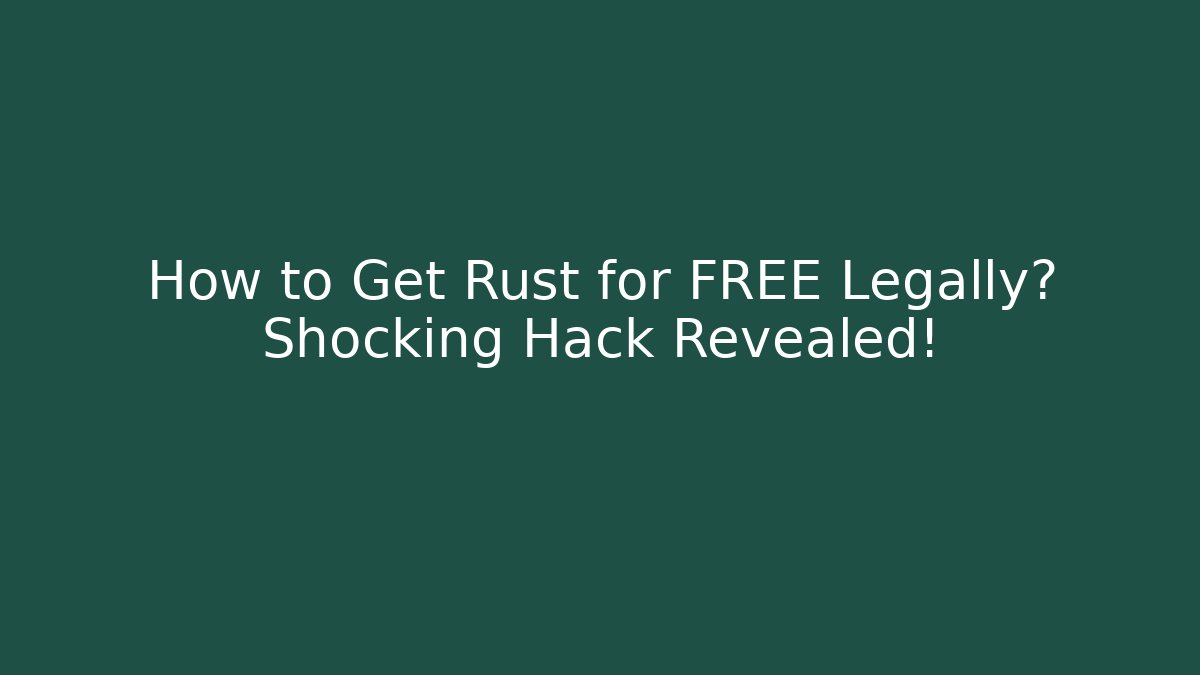 How to Get Rust for FREE Legally? Shocking Hack Revealed! - Felix Cat Insurance