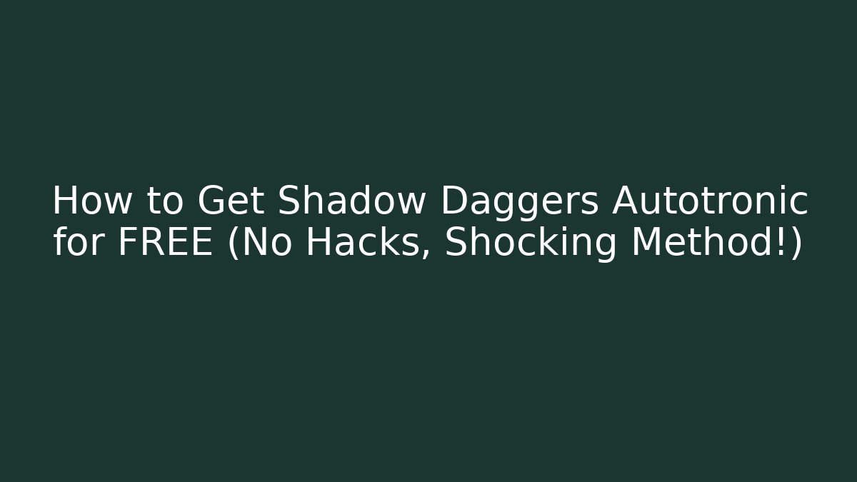 How to Get Shadow Daggers Autotronic for FREE (No Hacks, Shocking Method!)