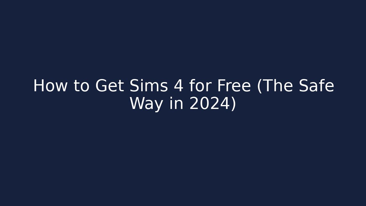 How to Get Sims 4 for Free (The Safe Way in 2024)