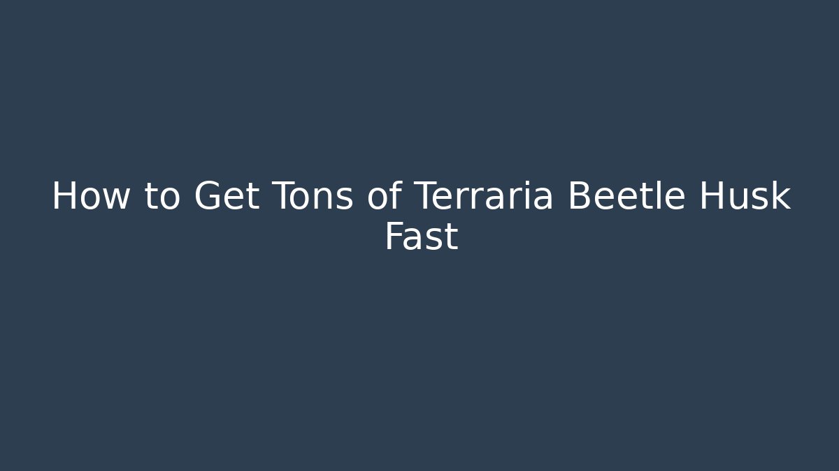 How to Get Tons of Terraria Beetle Husk Fast