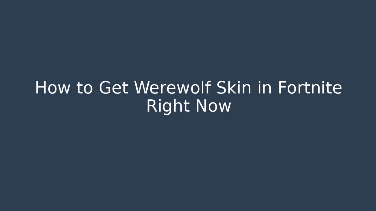 How to Get Werewolf Skin in Fortnite Right Now