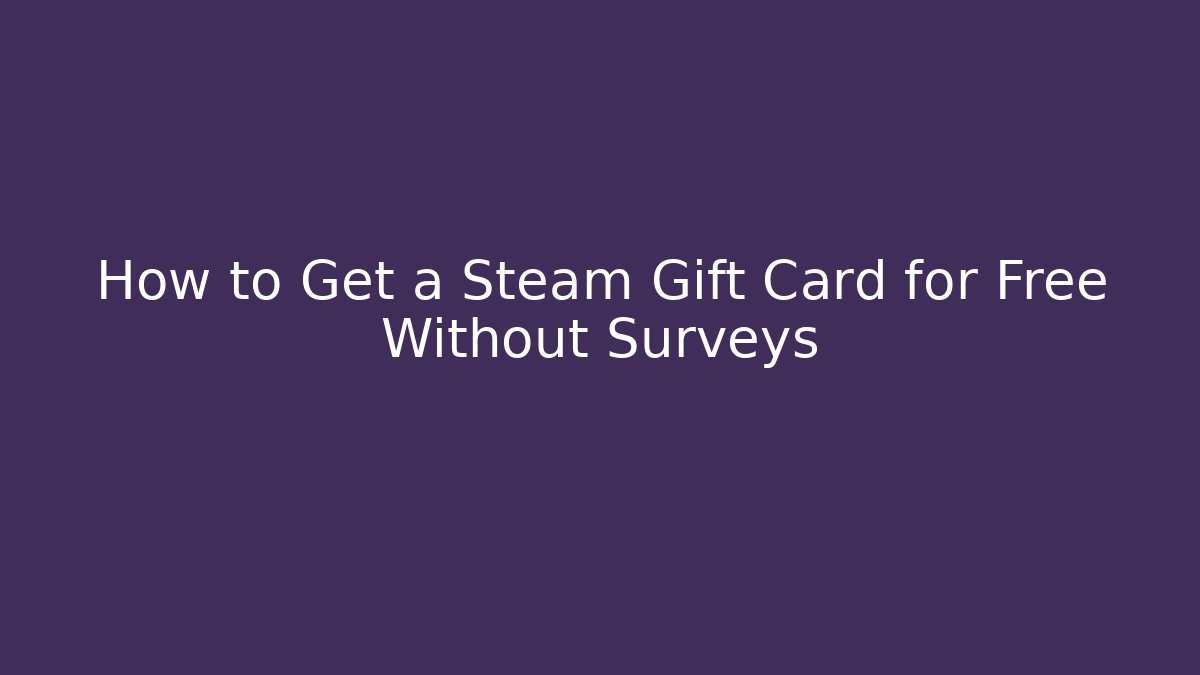 How to Get a Steam Gift Card for Free Without Surveys
