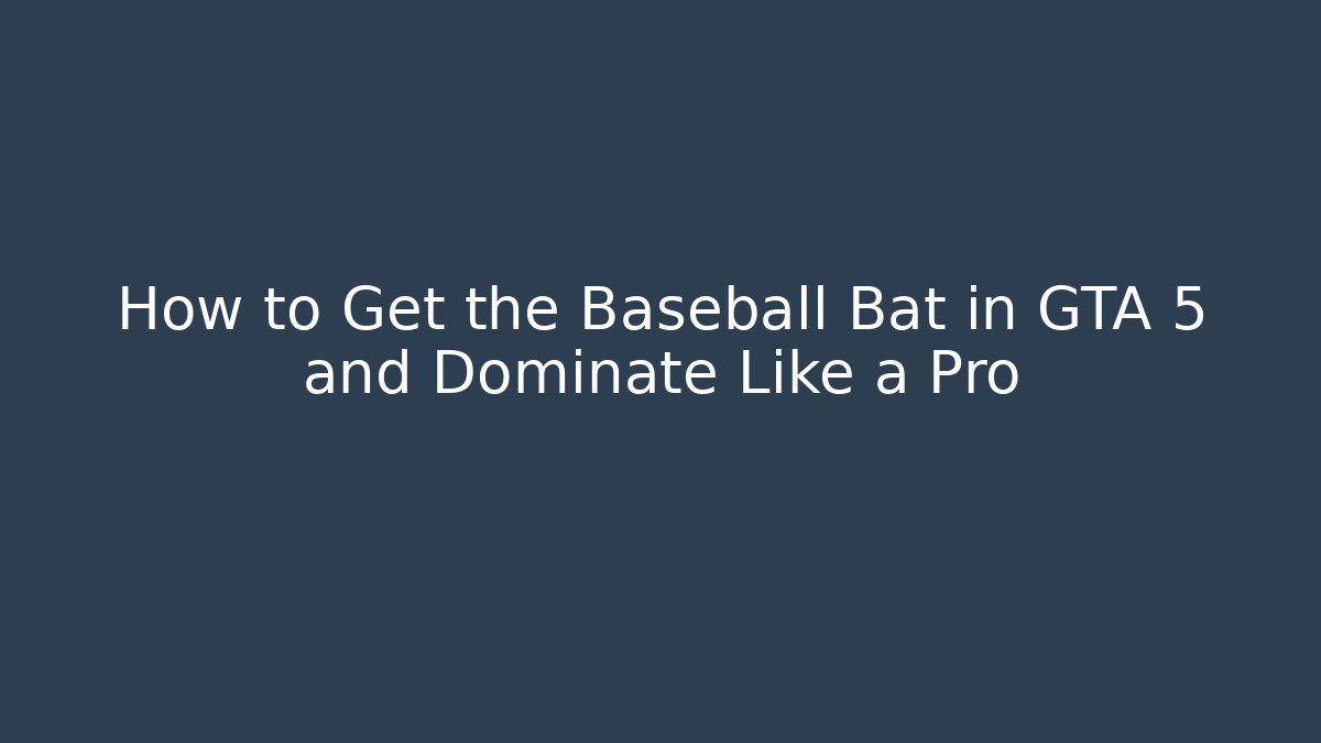 How to Get the Baseball Bat in GTA 5 and Dominate Like a Pro - Felix Cat Insurance