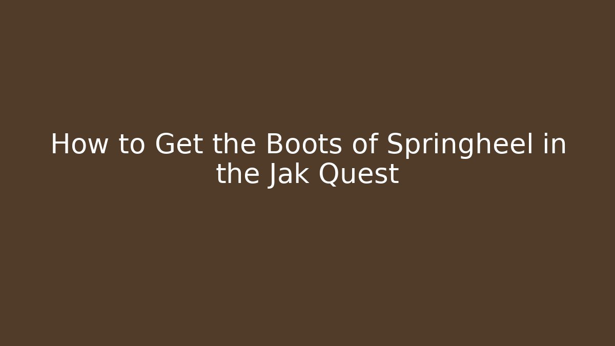 How to Get the Boots of Springheel in the Jak Quest