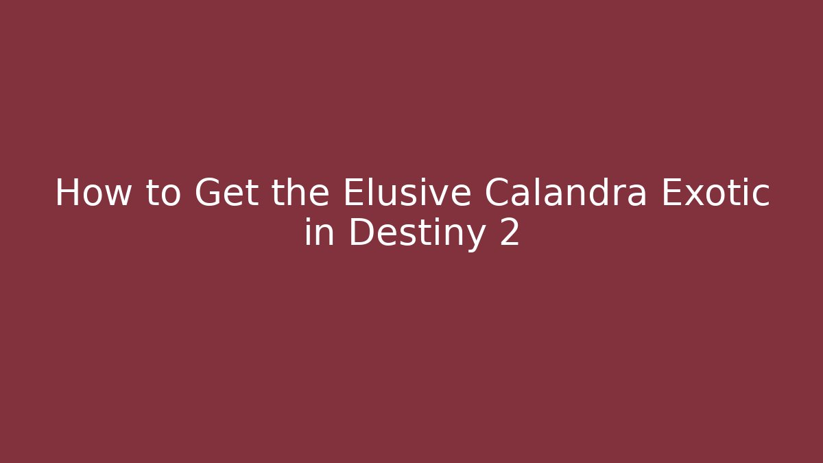 How to Get the Elusive Calandra Exotic in Destiny 2
