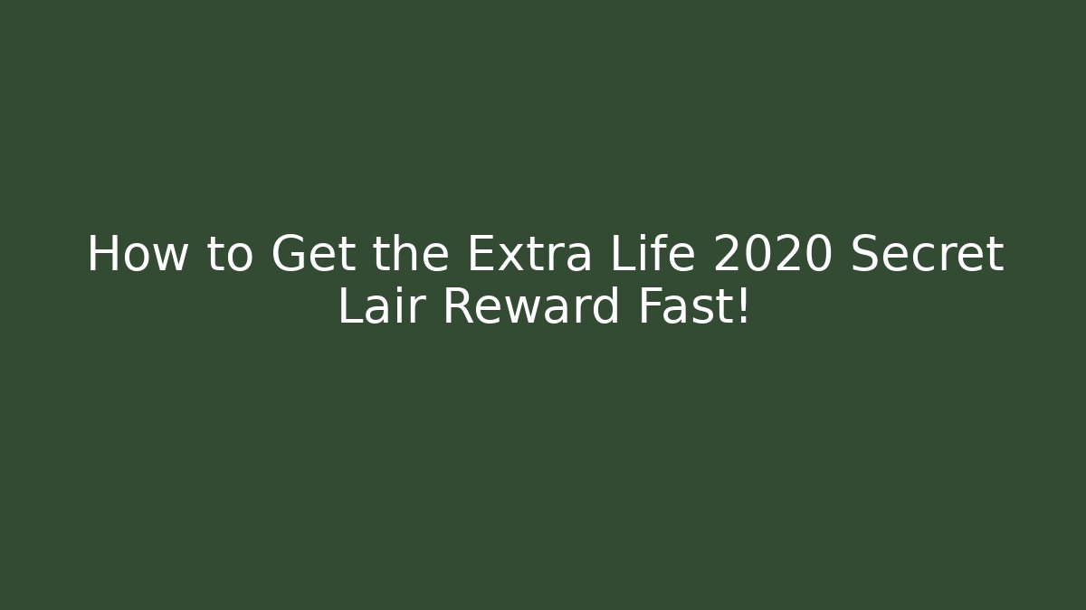 How to Get the Extra Life 2020 Secret Lair Reward Fast!