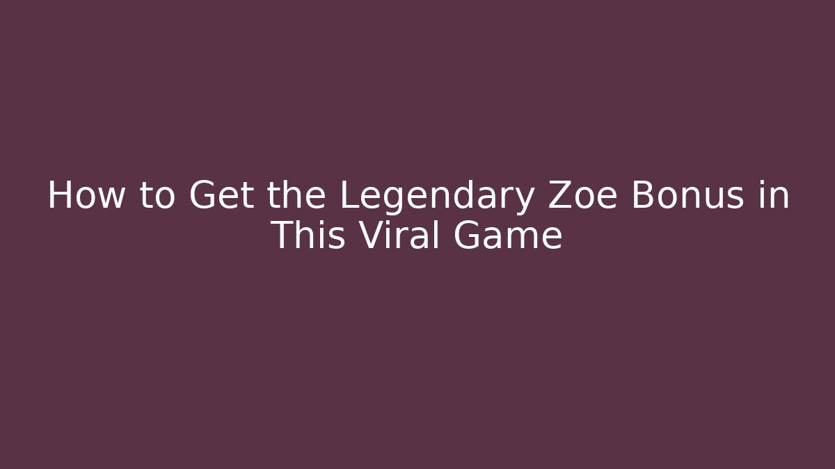 How to Get the Legendary Zoe Bonus in This Viral Game