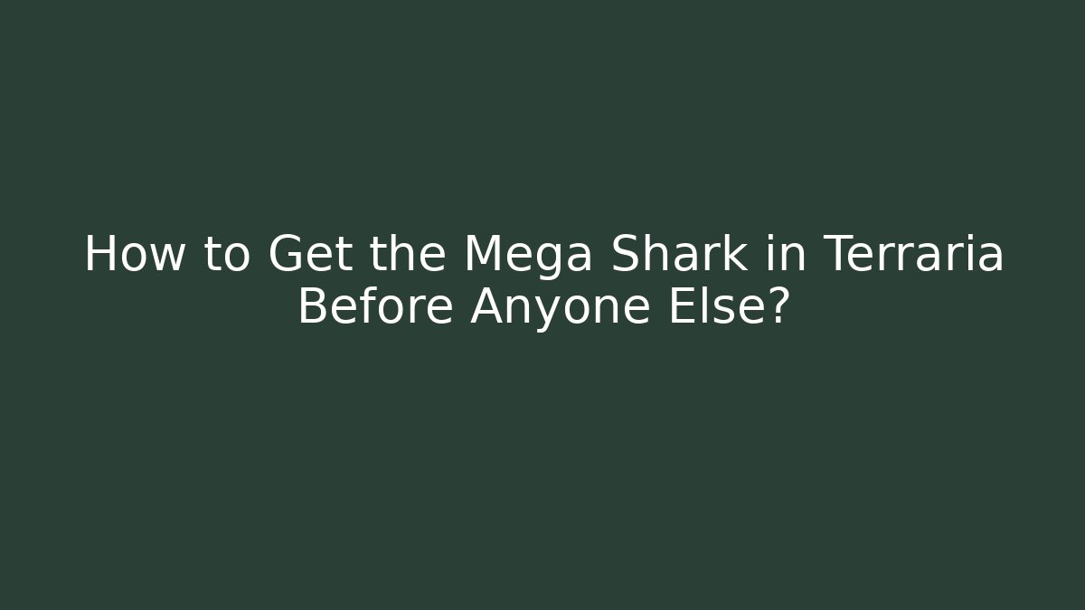 How to Get the Mega Shark in Terraria Before Anyone Else?