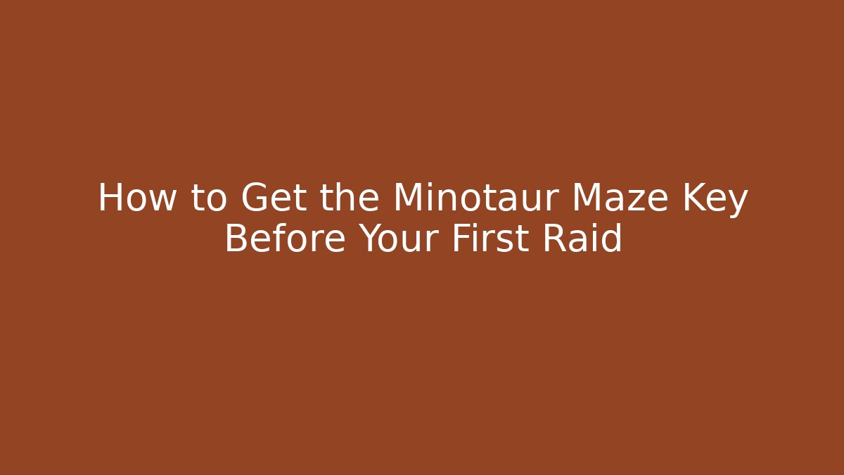 How to Get the Minotaur Maze Key Before Your First Raid