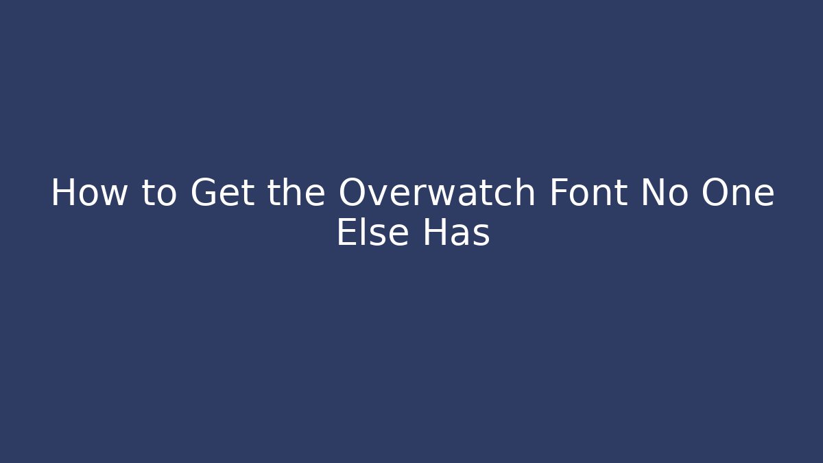 How to Get the Overwatch Font No One Else Has - Felix Cat Insurance