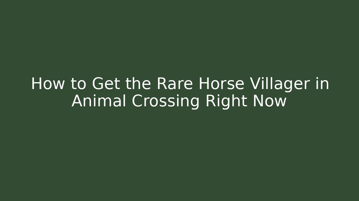 How to Get the Rare Horse Villager in Animal Crossing Right Now