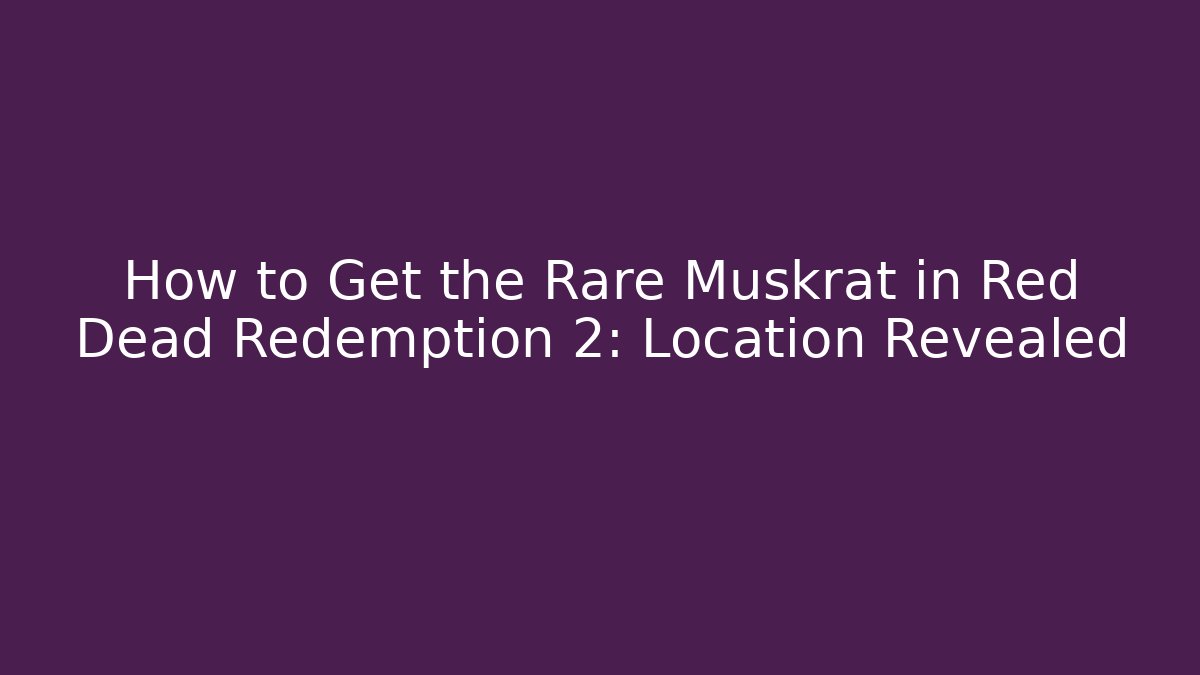 How to Get the Rare Muskrat in Red Dead Redemption 2: Location Revealed