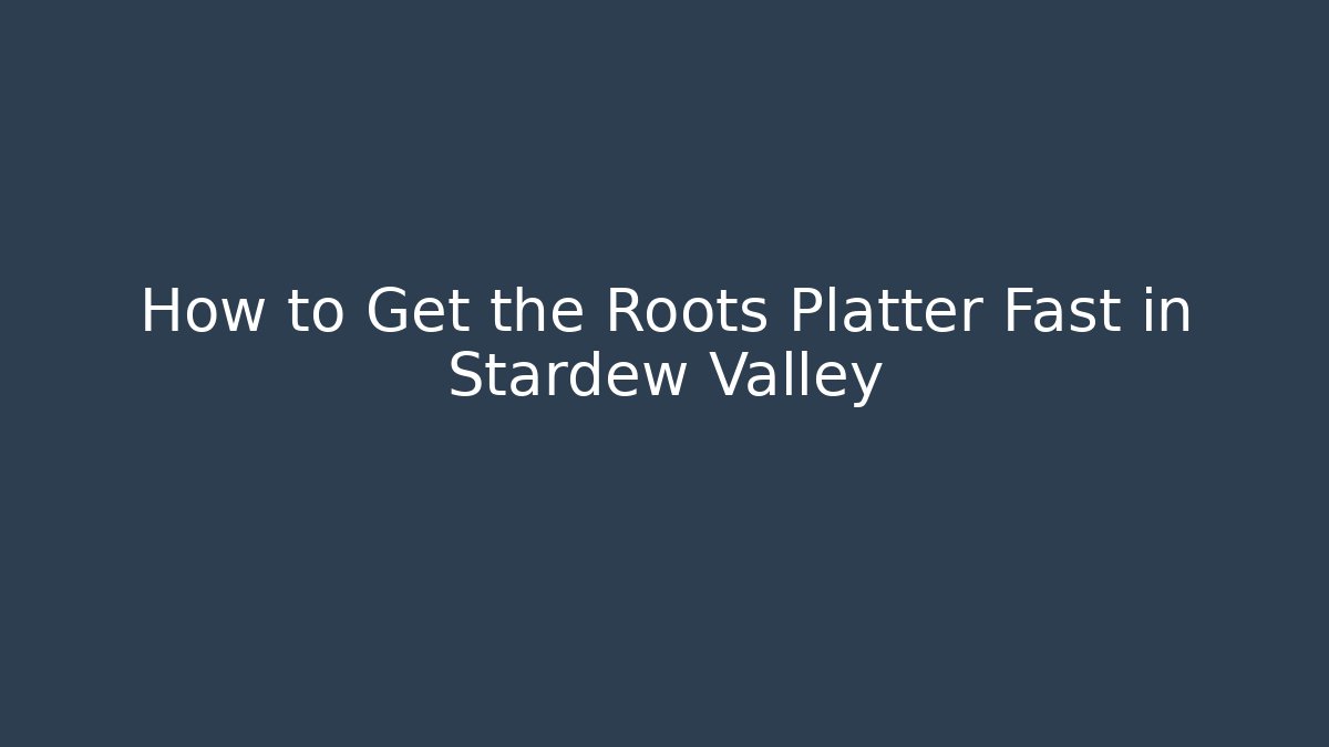 How to Get the Roots Platter Fast in Stardew Valley