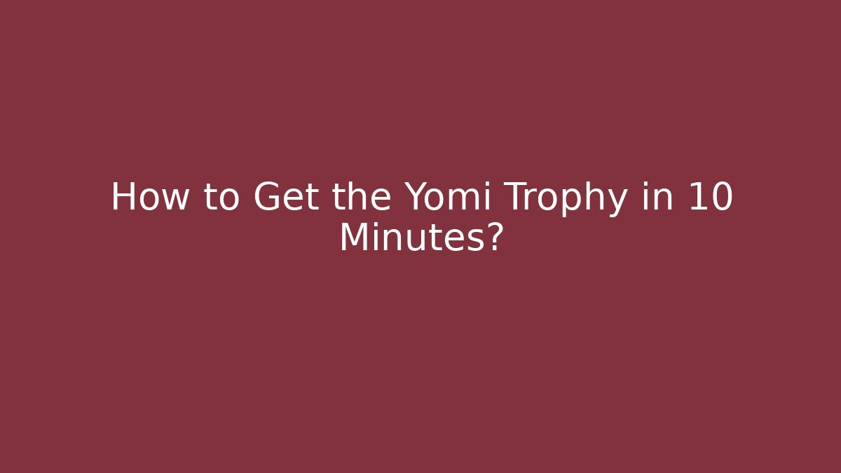 How to Get the Yomi Trophy in 10 Minutes? - Felix Cat Insurance