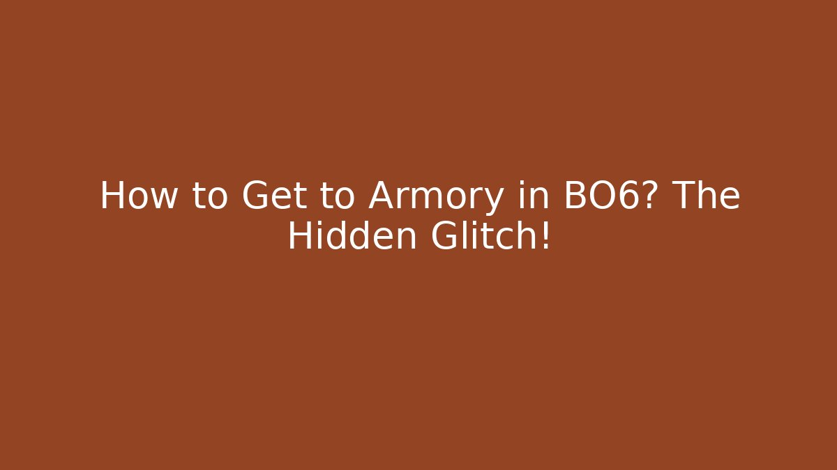 How to Get to Armory in BO6? The Hidden Glitch!